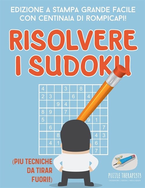 Risolvere i Sudoku Edizione a stampa grande facile con centinaia di rompicapi! (pi?tecniche da tirar fuori!) (Paperback)