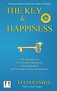 The Key to Happiness: 365 Offirmations* to Overcome Depression, Discouragement and Be Happy in Any Circumstance (Paperback)