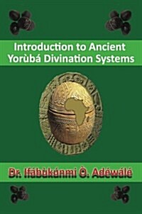 Introduction to Ancient Yoruba Divination Systems (Paperback)