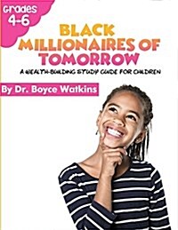 The Black Millionaires of Tomorrow: : A Wealth Building Study Guide for Children (Grades 4-6) (Paperback)
