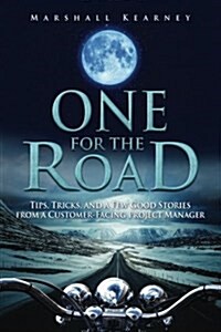 One for the Road: Tips, Tricks, and a Few Good Stories from a Customer-Facing Project Manager (Paperback)