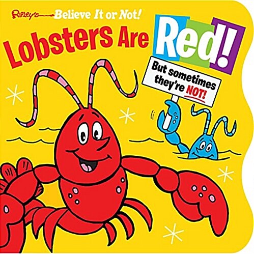 Ripleys Believe It or Not! Lobsters Are Red: But Sometimes Theyre Not! (Board Books)