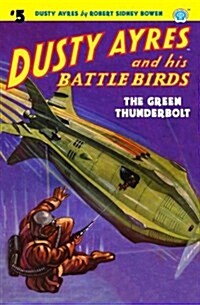 Dusty Ayres and His Battle Birds #5: The Green Thunderbolt (Paperback)