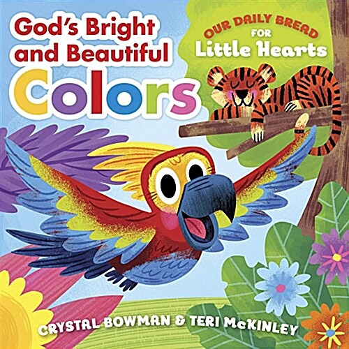 Gods Bright and Beautiful Colors: (A Bible-Based Rhyming Board Book for Toddlers & Preschoolers Ages 1-3) (Board Books)