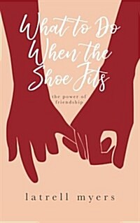 What to Do When the Shoe Fits: The Power of Friendship (Paperback)