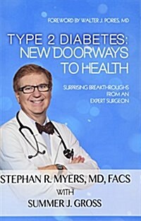 Type 2 Diabetes: New Doorways to Health: Surprising Breakthroughs from an Expert Surgeon (Paperback)