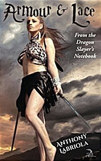 Armour & Lace: From the Dragon Slayers Notebook (Hardcover)