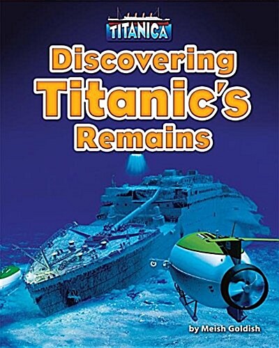 Discovering Titanics Remains (Library Binding)