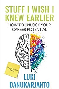 Stuff I Wish I Knew Earlier: How to Unlock Your Career Potential (Paperback)