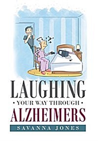 Laughing Your Way Through Alzheimers (Hardcover)