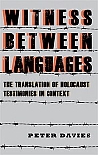 Witness Between Languages: The Translation of Holocaust Testimonies in Context (Hardcover)