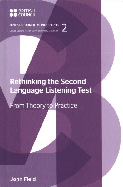 Rethinking the Second Language Listening Test : From Theory to Practice (Hardcover)