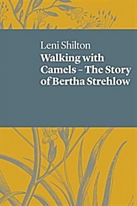 Walking with Camels: The Story of Bertha Strehlow (Paperback)