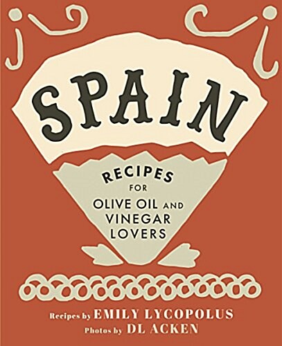 Spain: Recipes for Olive Oil and Vinegar Lovers (Hardcover)