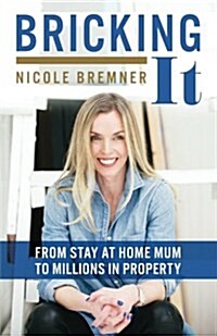 Bricking It: From Stay at Home Mum to Millions in Property (Paperback)