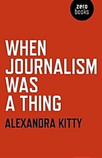 When Journalism Was a Thing (Paperback)