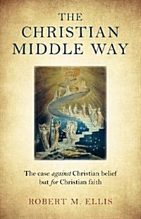 Christian Middle Way, The : The case against Christian belief but for Christian faith (Paperback)