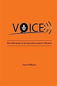 VOICE : The Little Book of an Executive Coachs Wisdom (Paperback)