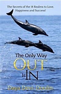 The Only Way Out Is in: The Secrets of the 14 Realms to Love, Happiness and Success (Paperback)