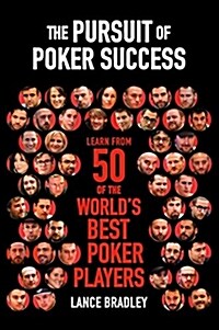 The Pursuit of Poker Success : Learn from 50 of the worlds best poker players (Paperback)