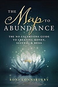 The Map to Abundance: The No Exceptions Guide to Money, Success, and Bliss (Paperback)