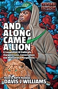 And Along Came a Lion: A Compilation of Politically Charged Essays, Conversations and Motivational Perspectives (Paperback, Revised Rdition)