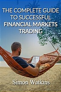 The Complete Guide to Successful Financial Markets Trading (Paperback)
