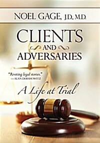 Clients and Adversaries: A Life at Trial (Hardcover)