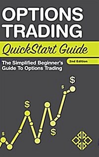 Options Trading QuickStart Guide: The Simplified Beginners Guide to Options Trading (Hardcover, 2)