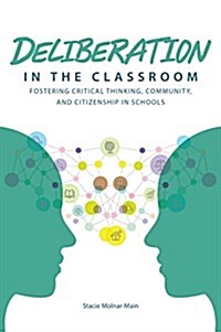 Deliberation in the Classroom: Fostering Critical Thinking, Community, and Citizenship in Schools (Paperback)