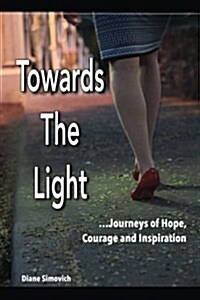 Towards the Light: Journeys of Hope, Courage and Inspiration (Paperback)