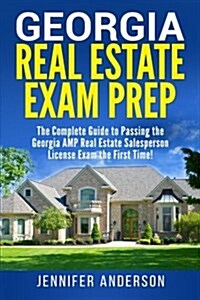 Georgia Real Estate Exam Prep: The Complete Guide to Passing the Georgia Amp Real Estate Salesperson License Exam the First Time! (Paperback)