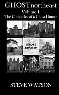 Ghostnortheast Volume 1: The Chronicles of a Ghost Hunter (Paperback)