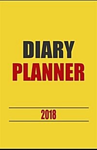 Diary Planner 2018: Simple Diary Planner 2018, Planner 2018 Diary, Daily and Weekly Planners 2018, Agenda Planner 2018, Calendar 2018-2019 (Paperback)