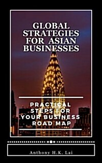 Global Strategies for Asian Businesses: Practical Steps for Your Business Road Map (Paperback)