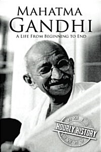 Mahatma Gandhi: A Life from Beginning to End (Paperback)