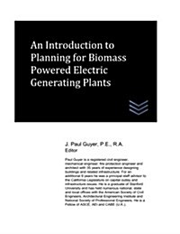 An Introduction to Planning for Biomass Powered Electric Generating Plants (Paperback)