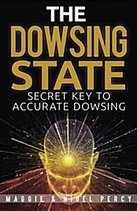 The Dowsing State: Secret Key to Accurate Dowsing (Paperback)