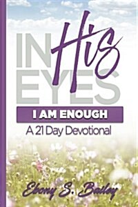 In His Eyes: I Am Enough (Paperback)