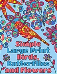 Simple Large Print Birds, Butterflies, and Flowers: Coloring Book for Adults (Paperback)