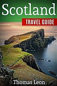 Scotland Travel Guide: The Real Travel Guide from a Traveler. All You Need to Know about Scotland. (Paperback)