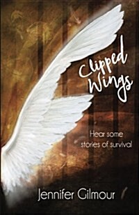 Clipped Wings: Hear Some Stories of Survival (Paperback)
