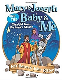 Mary & Joseph and the Baby & Me: Straight from the Donks Mouth (Paperback)