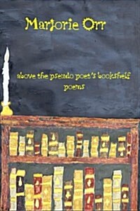 Above the Pseudo Poets Bookshelf: Poems (Paperback)