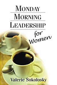Monday Morning Leadership for Women (Paperback)