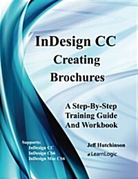 Indesign CC - Creating Brochures: Supports Indesign CC, Cs6, and Mac Cs6 (Paperback)