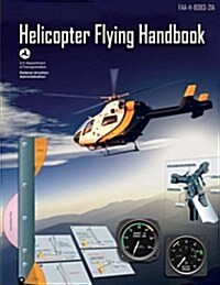 Helicopter Flying Handbook: FAA-H-8083-21a (Paperback)