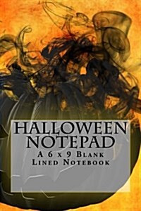 Halloween Notepad: A 6 X 9 Blank Lined Notebook (Paperback)