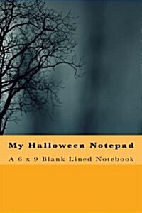 My Halloween Notepad: A 6 X 9 Blank Lined Notebook (Paperback)