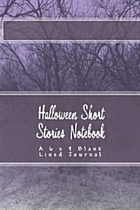 Halloween Short Stories Notebook: A 6 X 9 Blank Lined Journal (Paperback)